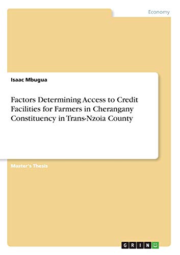 Factors Determining Access to Credit Facilities for Farmers in Cherangany Constituency in Trans-Nzoia County: Magisterarbeit