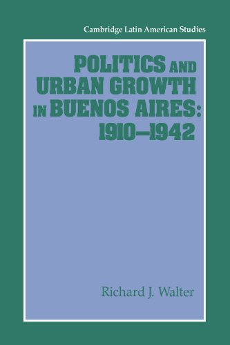 Politics and Urban Growth in Buenos Aires, 1910-1942 (Cambridge Latin American Studies, Band 74)