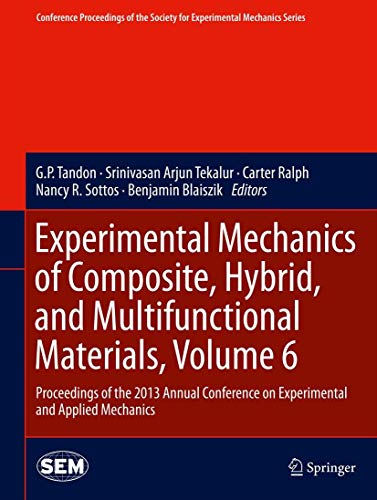 Experimental Mechanics of Composite, Hybrid, and Multifunctional Materials, Volume 6: Proceedings of the 2013 Annual Conference on Experimental and ... for Experimental Mechanics Series, Band 6)