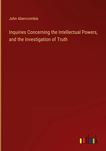 Inquiries Concerning the Intellectual Powers, and the Investigation of Truth