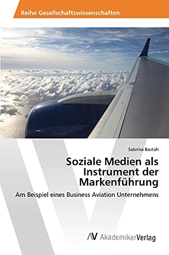 Soziale Medien als Instrument der Markenführung: Am Beispiel eines Business Aviation Unternehmens