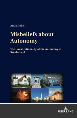 Misbeliefs about Autonomy: The Constitutionality of the Autonomy of Szeklerland