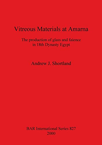 Vitreous Materials at Amarna: The production of glass and faience in 18th Dynasty Egypt (Bar International Series, Band 827)