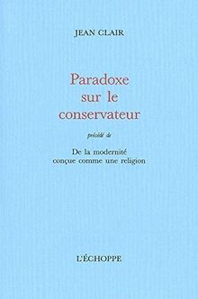 Paradoxe sur le conservateur : de la modernité conçue comme une religion