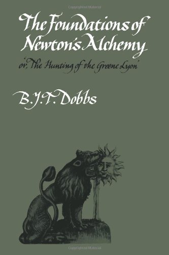The Foundations of Newton's Alchemy: Or,'The Hunting of the Greene Lyon' (Cambridge Paperback Library)