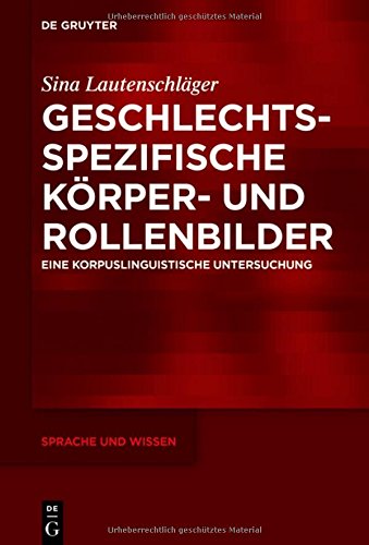 Geschlechtsspezifische Körper- und Rollenbilder: Eine korpuslinguistische Untersuchung (Sprache und Wissen (SuW), Band 31)