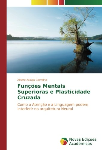 Funções Mentais Superioras e Plasticidade Cruzada: Como a Atenção e a Linguagem podem interferir na arquitetura Neural
