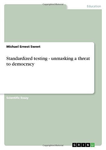Standardized testing - unmasking a threat to democracy