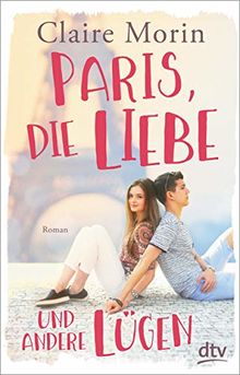 Paris, die Liebe und andere Lügen: Roman