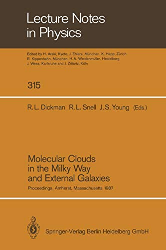 Molecular Clouds in the Milky Way and External Galaxies: Proceedings of a Symposium Held at the University of Massachusetts in Amherst, November 2–4, 1987 (Lecture Notes in Physics, 315, Band 315)