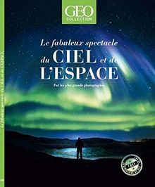 Géo collection. Le fabuleux spectacle du ciel et de l'espace : par les plus grands photographes