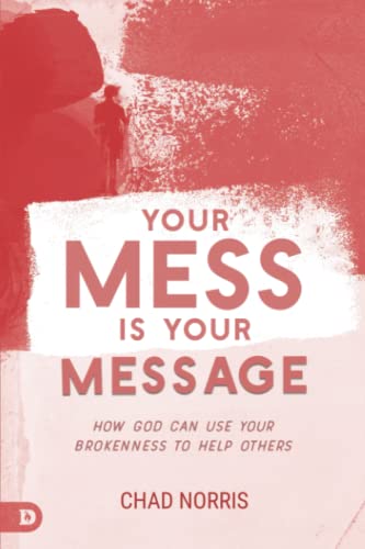 Your Mess is Your Message: How God Can Use Your Brokenness to Help Others