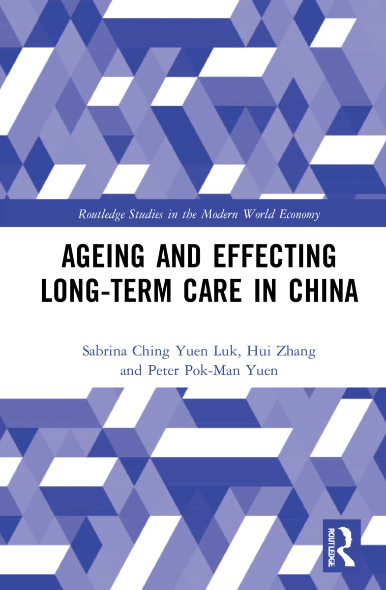 Ageing and Effecting Long-term Care in China (Routledge Studies in the Modern World Economy)