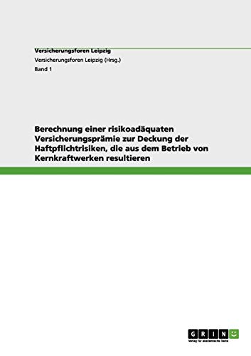 Berechnung einer risikoadäquaten Versicherungsprämie zur Deckung der Haftpflichtrisiken, die aus dem Betrieb von Kernkraftwerken resultieren