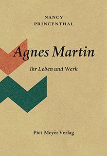 Agnes Martin: Ihr Leben und Werk (KapitaleBibliothek)