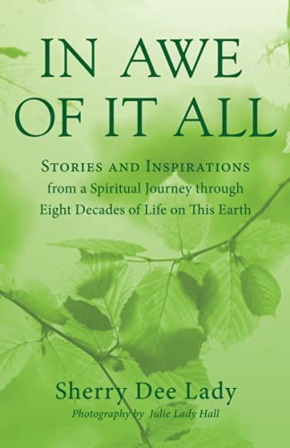 In Awe of It All: Stories and Inspirations from a Spiritual Journey through Eight Decades of Life on This Earth