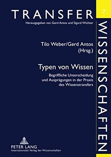 Typen von Wissen: Begriffliche Unterscheidung und Ausprägungen in der Praxis des Wissenstransfers (Transferwissenschaften)