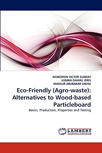 Eco-Friendly (Agro-waste): Alternatives to Wood-based Particleboard: Basics, Production, Properties and Testing