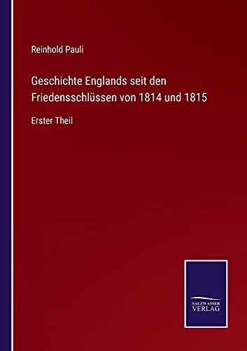Geschichte Englands seit den Friedensschlüssen von 1814 und 1815: Erster Theil