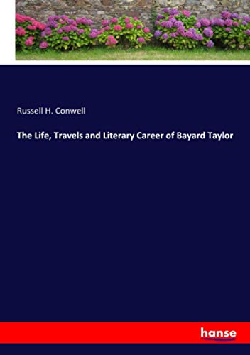 The Life, Travels and Literary Career of Bayard Taylor