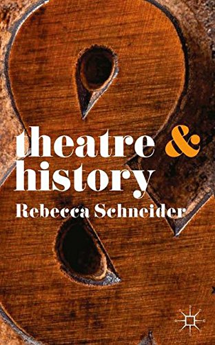 Rebecca Schneider Theatre & History (Theatre And)