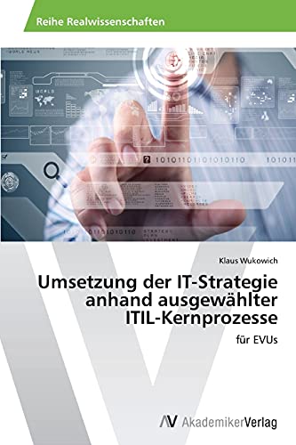 Umsetzung der IT-Strategie anhand ausgewählter ITIL-Kernprozesse: für EVUs