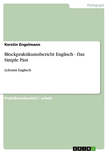 Blockpraktikumsbericht Englisch - Das Simple Past: Lehramt Englisch