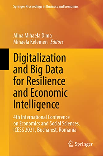 Digitalization and Big Data for Resilience and Economic Intelligence: 4th International Conference on Economics and Social Sciences, ICESS 2021, ... Proceedings in Business and Economics)