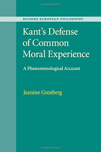 Kant's Defense of Common Moral Experience: A Phenomenological Account (Modern European Philosophy)