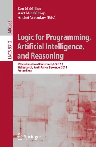 Logic for Programming, Artificial Intelligence, and Reasoning: 19th International Conference, LPAR-19, Stellenbosch, South Africa, December 14-19, 2013, Proceedings (Lecture Notes in Computer Science)