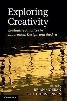 Exploring Creativity: Evaluative Practices in Innovation, Design, and the Arts
