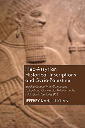 Neo-Assyrian Historical Inscriptions and Syria-Palestine: Israelite/Judean-Tyrian-Damascene Political and Commercial Relations in the Ninth-Eighth Centuries BCE