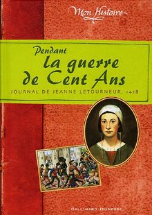 Pendant la guerre de Cent Ans : journal de Jeanne Letourneur, 1418