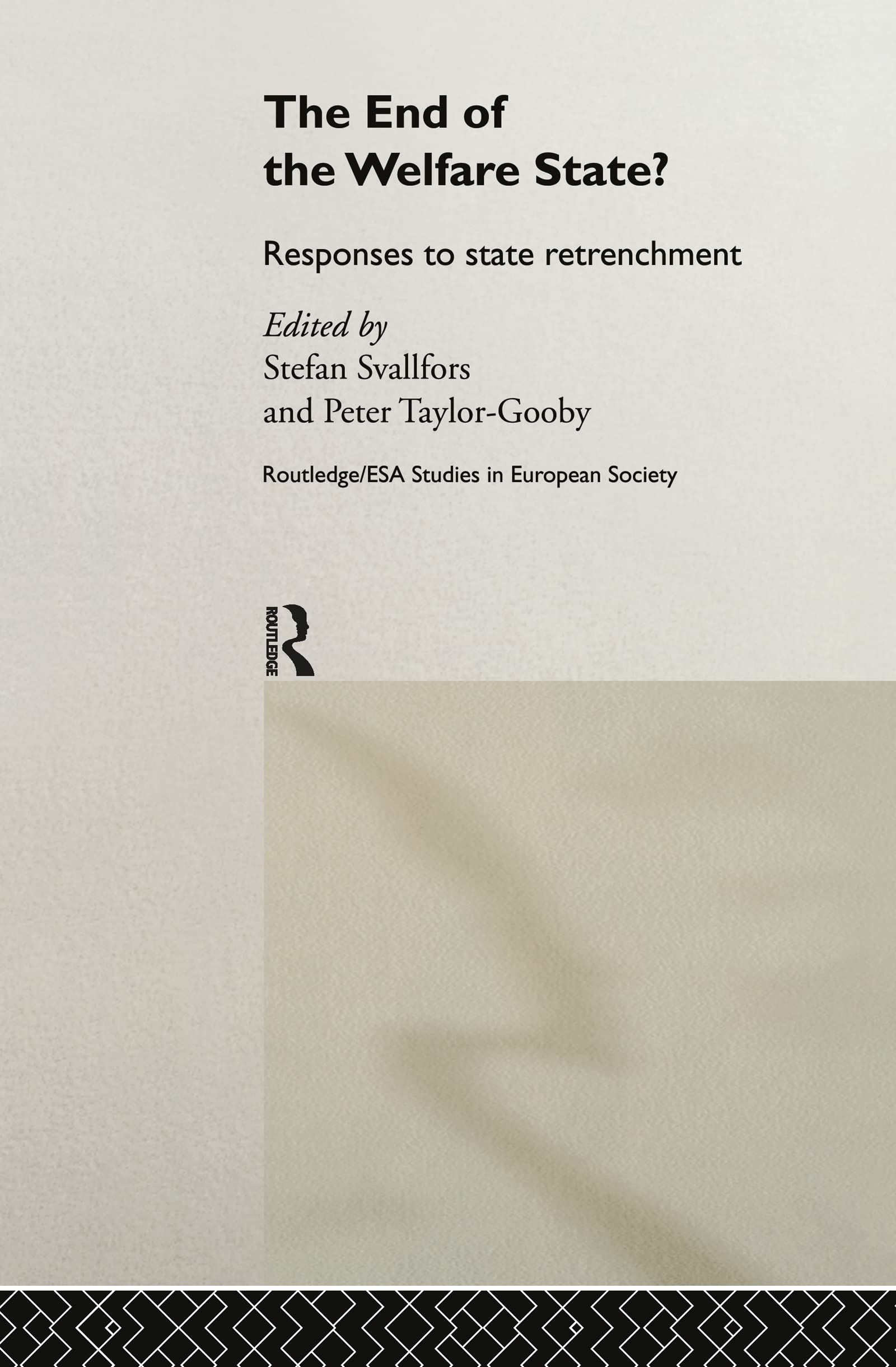 The End of the Welfare State?: Responses to State Retrenchment (Routledge/E.S.A. Studies in European Society, 3)