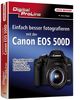 Digital ProLine: Einfach besser Fotografieren mit der Canon EOS 500D
