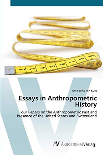 Essays in Anthropometric History: Four Papers on the Anthropometric Past and Presence of the United States and Switzerland