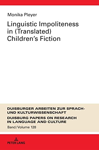 Linguistic Impoliteness in (Translated) Children’s Fiction (DASK – Duisburger Arbeiten zur Sprach- und Kulturwissenschaft / Duisburg Papers on Research in Language and Culture, Band 128)