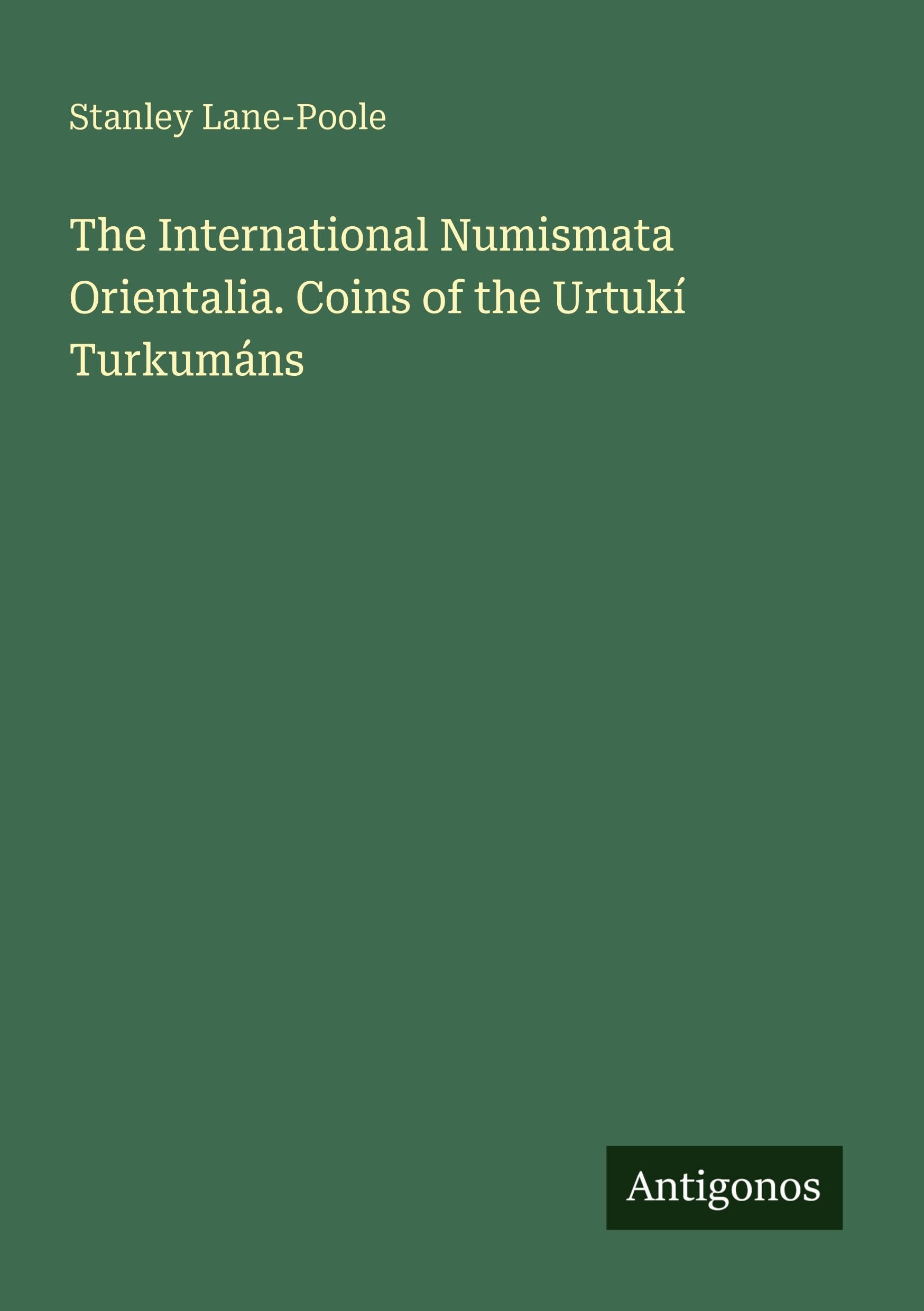 The International Numismata Orientalia. Coins of the Urtukí Turkumáns