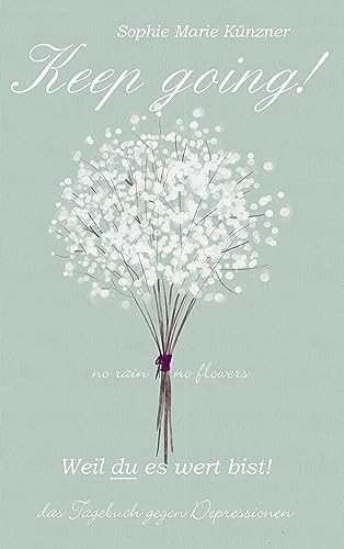 Künzner Sophie Marie Keep Going - Das Tagebuch gegen Depressionen - Depression Tagebuch Zum Ausfüllen und Ankreuzen mit täglichen Motivationsquotes Depressionen selber überwinden - Selbsthilfe bei Depressionen Burnout und Stress