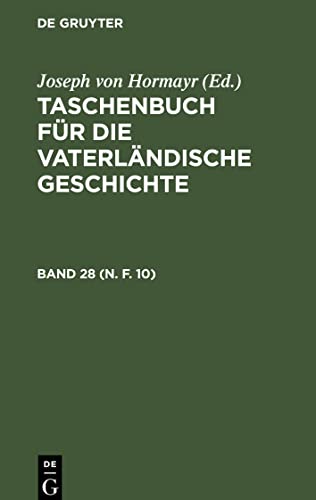 Taschenbuch für die vaterländische Geschichte, Band 28 (N. F. 10), Taschenbuch für die vaterländische Geschichte Band 28 (N. F. 10)