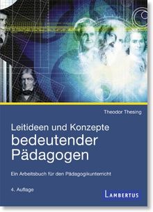 Leitideen und Konzepte bedeutender Pädagogen: Ein Arbeitsbuch für den Pädagogikunterricht