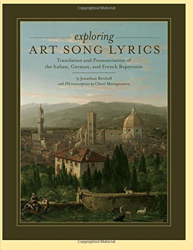 Exploring Art Song Lyrics: Translation And Pronunciation Of The Italian, German & French Repertoire