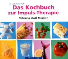Das Kochbuch zur Impuls-Therapie: Nahrung statt Medizin