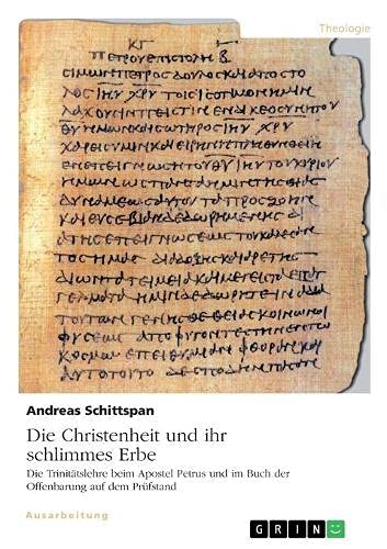 Die Christenheit und ihr schlimmes Erbe. Die Trinitätslehre beim Apostel Petrus und im Buch der Offenbarung auf dem Prüfstand