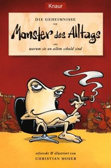 Die Geheimnisse der Monster des Alltags. ... und warum sie an allem Schuld sind.