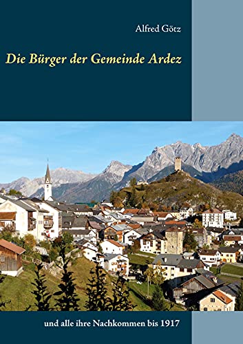 Die Bürger der Gemeinde Ardez: und alle ihre Nachkommen bis 1917