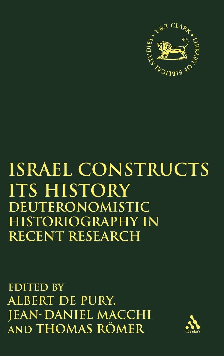 Israel Constructs Its History: Deuteronomistic Historiogtaphy in Recent Research (Journal for the Study of the Old Testament. Supplement Series, 306, Band 306)