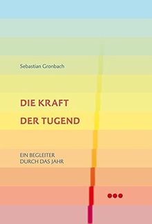 Die Kraft der Tugend: Ein Begleiter durch das Jahr