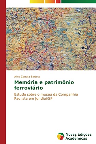 Memória e patrimônio ferroviário: Estudo sobre o museu da Companhia Paulista em Jundiaí/SP