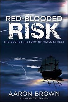 Red-Blooded Risk: The Secret History of Wall Street